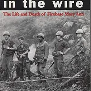 Sappers in the Wire: The Life and Death of Firebase Mary Ann