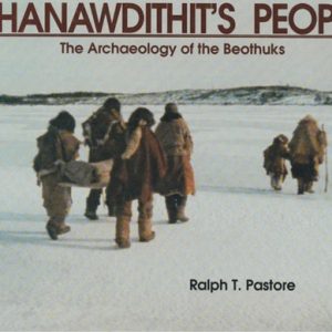 Shanawdithit's people: The archaeology of the Beothuks