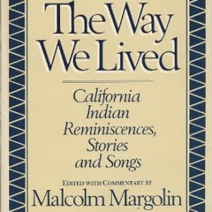 The Way We Lived: California Indian Stories, Songs and Reminiscences
