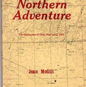 Northern Adventure : The Exploration of Great Bear Lake 1900