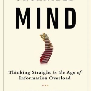 The Organized Mind: Thinking Straight In The Age Of Information Overload