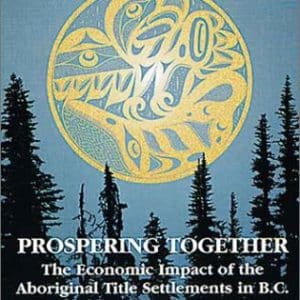 Prospering Together: The Economic Impact of the Aboriginal Title Settlements in B.C