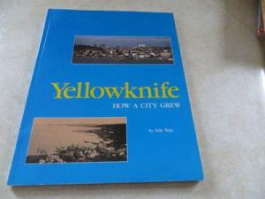 Yellowknife How a City Grew