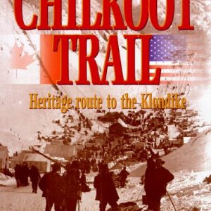 Chilkoot Trail: Heritage Route to the Klondike