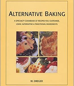 Alternative Baking: A Specialty Cookbook of Recipes You Customize, Using Alternative & Traditional Ingredients
