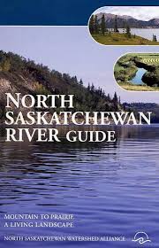 North Saskatchewan River Guide - Mountain to Prairie - A Living Landscape