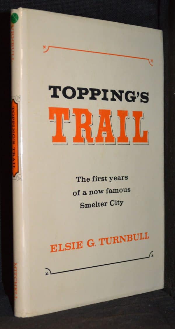 Topping's Trail The First Years of a Now Famous Smelter City (SIGNED)