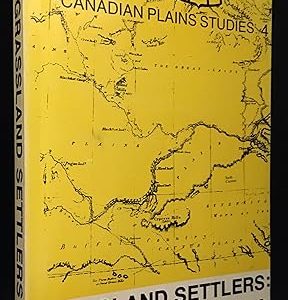 Grassland Settlers: The Swift Current Region DUring the Era of the Ranching Frontier