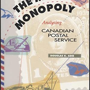 Mail Monopoly: Analysing Canadian Postal Service (The Economics of the service sector in Canada)