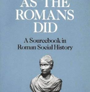 As the Romans Did: Sourcebook in Roman Social History