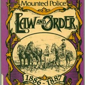 Law and Order: Being the Official Reports to Parliament of the Activities of the Royal North-West Mounted Police Force from 1886-1887