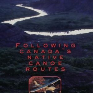 Ancient Land, Ancient Sky: Following Canada's Native Canoe Routes