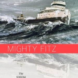 Mighty Fitz: The Story of the Edmund Fitzgerald