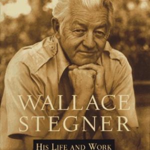 Wallace Stegner: His Life and Work