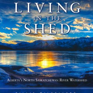 Living in the Shed: Alberta's North Saskatchewan River Watershed