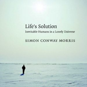 Life's Solution: Inevitable Humans in a Lonely Universe