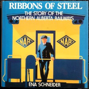 Ribbons of Steel: Story of the Northern Alberta Railway