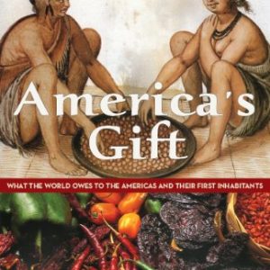 America's Gift: What the World Owes to the Americas and their First Inhabitants
