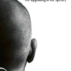 Humans 3.0 The Upgrading of the Species