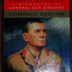 The Price of Command: A Biography of General Guy Simonds