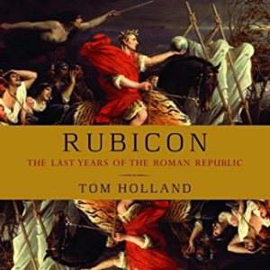 Rubicon: The Last Years of the Roman Republic
