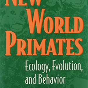 New World Primates: Ecology, Evolution, and Behavior