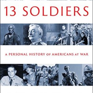 THIRTEEN SOLDIERS: A Personal History of Americans at War