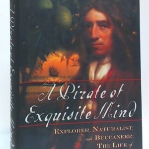A Pirate of Exquisite Mind Explorer, Naturalist, and Buccaneer: The Life of William Dampier