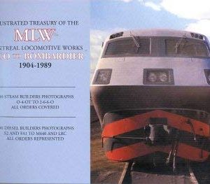 ILLustrated Treasury of the MLW  - Montreal Locomotive Works, Alco to Bombardier: 1904-1989