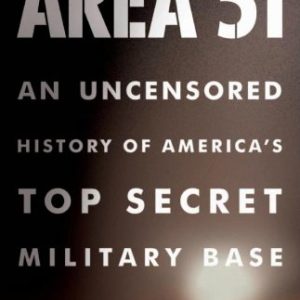 Area 51 : An Uncensored History of America's Top Secret Military Base