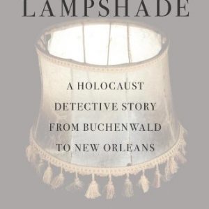 The Lampshade: A Holocaust Detective Story from Buchenwald to New Orleans