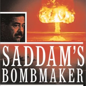 Saddam's Bombmaker: The Terrifying Inside Story of the Iraqi Nuclear and Biological Weapons Agenda