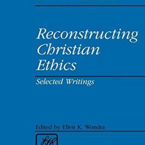 Reconstructing Christian Ethics: Selected Writings (Library of Theological Ethics)