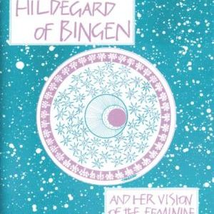 Hildegard of Bingen: And Her Vision of the Feminine (Paperback)
