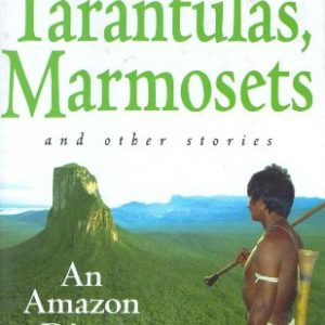 Tarantulas, Marmosets and Other Stories: An Amazon Diary [SIGNED]