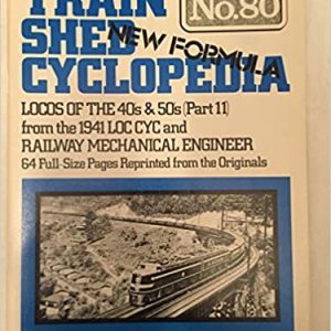 Train Shed Cyclopedia, No. 80: Locos of the 40s and 50s (Part 11) from the 1941 LOC CYC and Railway Mechanical Engineer