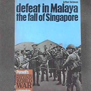 Defeat In Malaya: The Fall of Singapore