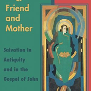Redeemer Friend and Mother: Salvation in Antiquity and in the Gospel of John
