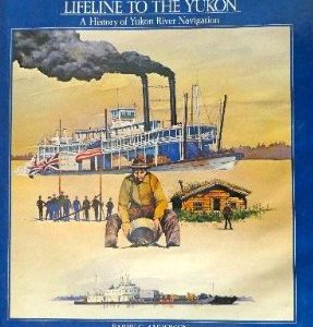 Lifeline to the Yukon: A History of Yukon River Navigation