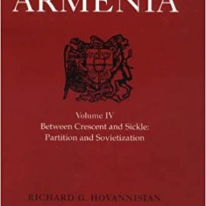 The Republic of Armenia, Vol. IV: Between Crescent and Sickle - Partition and Sovietization (Near Eastern Center, UCLA)