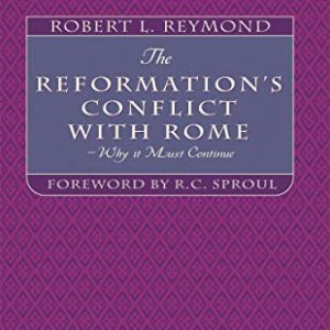 The Reformation's Conflict With Rome: Why it must continue