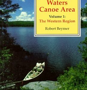 The Boundary Waters Canoe Area: The Western Region Volume 1