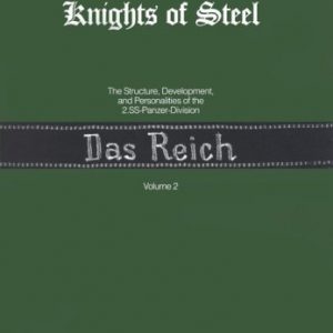 Knight's of Steel: The Structure Development and Personalities of the 2.Ss Panzer-Division "Das Reich" Volume 2
