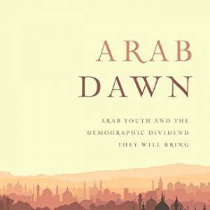 Arab Dawn: Arab Youth and the Demographic Dividend They Will Bring (UTP Insights)