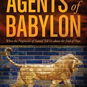 Agents of Babylon: What the Prophecies of Daniel Tell Us about the End of Days
