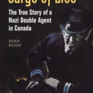 Cargo of Lies : The True Story of a Nazi Double Agent in Canada