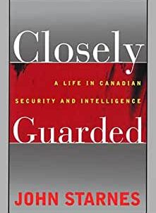 Closely Guarded: A Life in Canadian Security and Intelligence