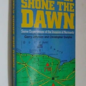 Brightly Shone the Dawn: Some Experiences of the Invaision of Normandy