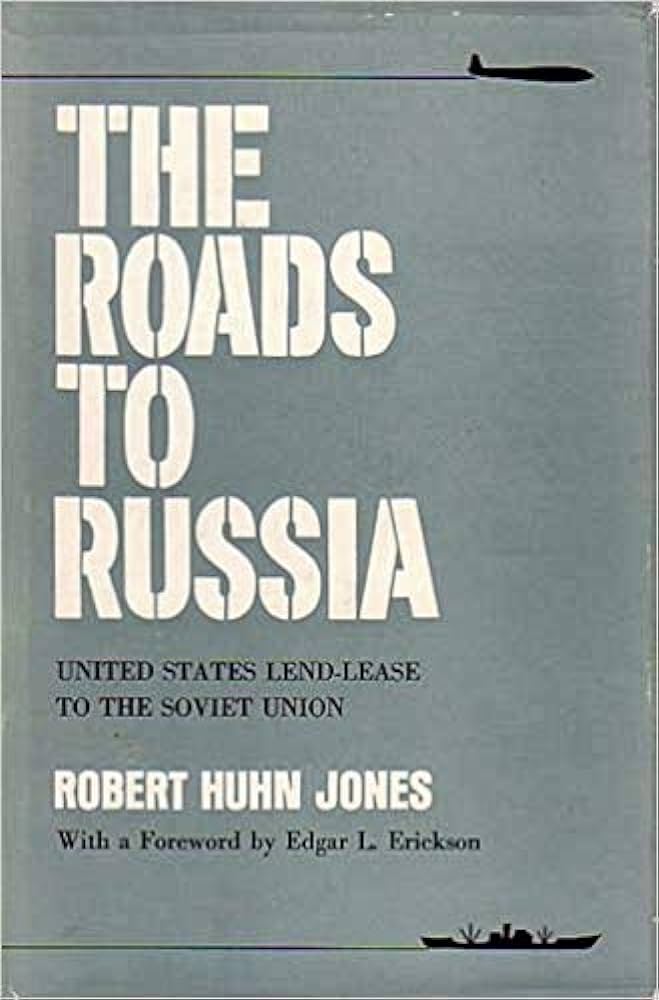 The Roads to Russia: United States Lend-Lease to the Soviet Union