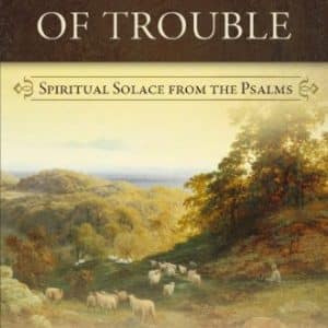 For Times of Trouble : Spiritual Solace from the Psalms
